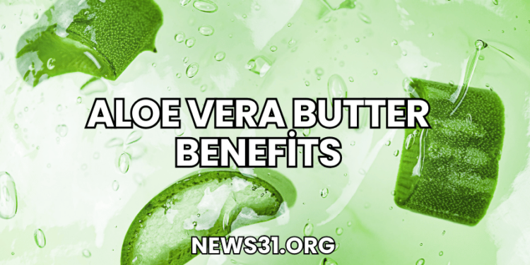 Aloe Vera Butter Benefits