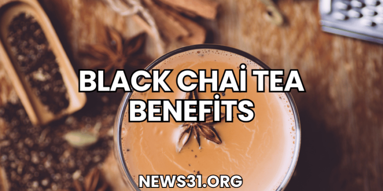 Black Chai Tea Benefits
