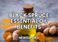 Black Spruce Essential Oil Benefits