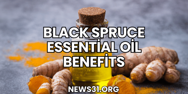 Black Spruce Essential Oil Benefits