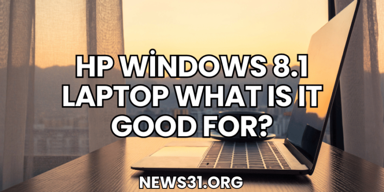 HP Windows 8.1 Laptop What Is It Good For?