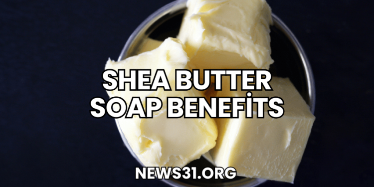 Shea Butter Soap Benefits