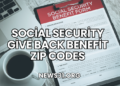 Social Security Give Back Benefit ZIP Codes