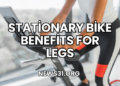 Stationary Bike Benefits for Legs