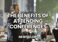 The Benefits of Attending Conferences