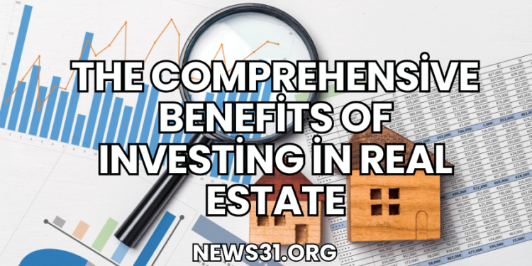 The Comprehensive Benefits of Investing in Real Estate
