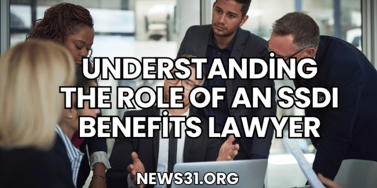 Understanding the Role of an SSDI Benefits Lawyer