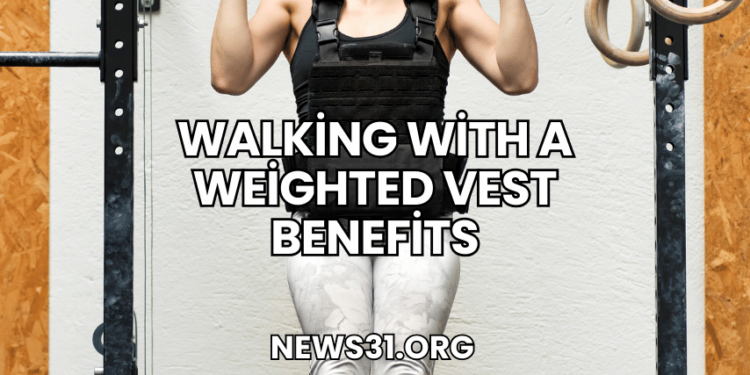 Walking with a Weighted Vest Benefits
