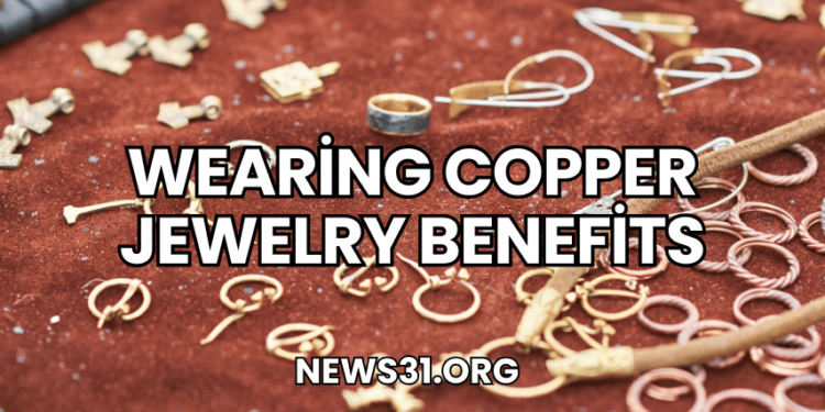 Wearing Copper Jewelry Benefits
