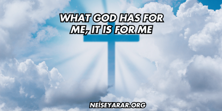 What God Has for Me, It Is for Me