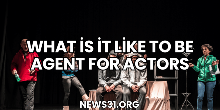 What İs İt Like To Be Agent For Actors