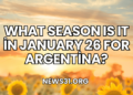 What Season Is It in January 26 for Argentina?