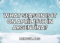 What Season Is It on April 19th in Argentina?
