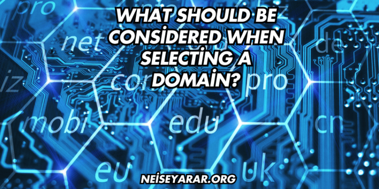 What Should Be Considered When Selecting a Domain?