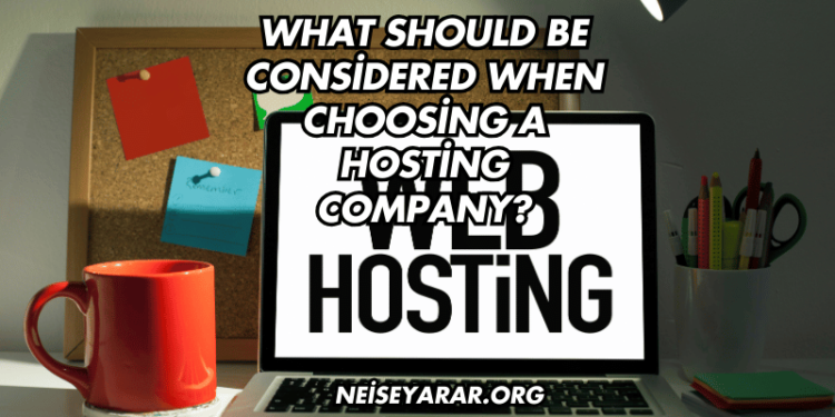 What Should Be Considered When Choosing a Hosting Company?