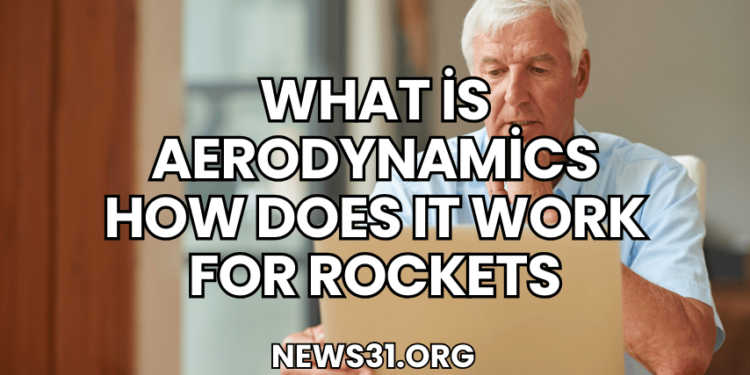 What is Aerodynamics How Does It Work for Rockets