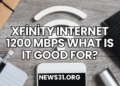 Xfinity Internet 1200 Mbps What Is It Good For?