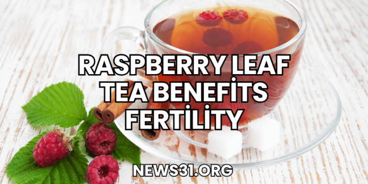 raspberry leaf tea benefits fertility