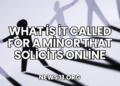 what is it called for a minor that solicits online